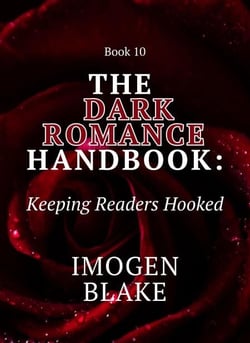 The Dark Romance Handbook: Keeping Readers Hooked - The Dark Romance Handbook, #10
