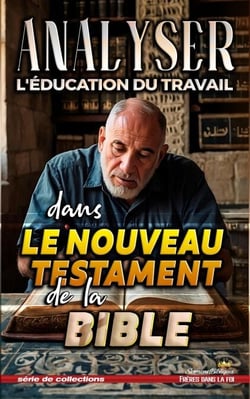 Analyser L'éducation du Travail dans le Nouveau Testament de la Bible - L'éducation au Travail dans la Bible, #35