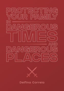 Protecting Your Family in Dangerous Times &amp; Dangerous Places