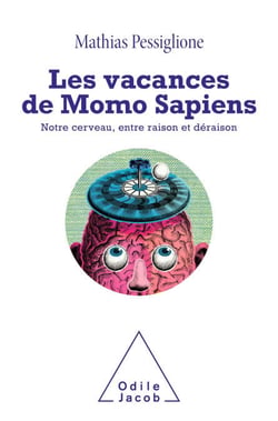 Les Vacances de Momo Sapiens - Notre cerveau, entre raison et déraison