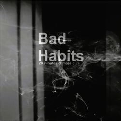Bad Habits - 20 minutes or more cure, #1