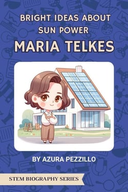 Bright Ideas About Sun Power - Maria Telkes - STEM Biography Series, #2