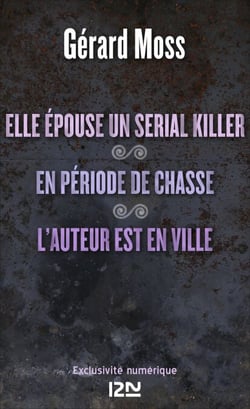 Elle épouse un serial killer ! suivi de En période de chasse et L'auteur est en ville