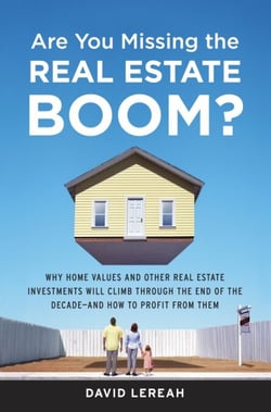 Are You Missing the Real Estate Boom? - The Boom Will Not Bust and Why Property Values Will Continue to Climb Through the End of the Decade - And How to Profit From Them