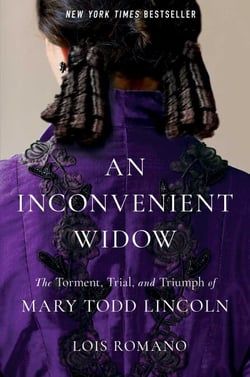 An Inconvenient Widow - The Torment, Trial, and Triumph of Mary Todd Lincoln