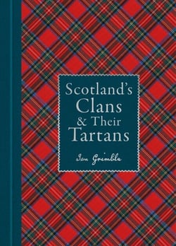 Scotland's Clans &amp; Their Tartans - The histories and origins of the clans and their Tartan plaids