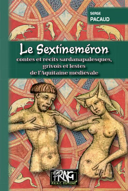 Le Sextineméron - contes et récits sardanapalesques, grivois et lestes de l'Aquitaine médiévale