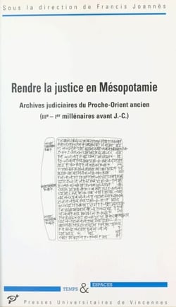Rendre la justice en Mésopotamie - Archives judiciaires du Proche-Orient ancien (IIIe-Ier millénaires avant J.-C.)