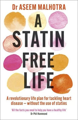 A Statin-Free Life - A revolutionary life plan for tackling heart disease – without the use of statins