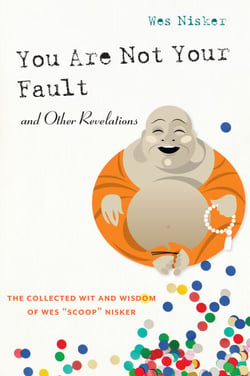 You Are Not Your Fault and Other Revelations - The Collected Wit and Wisdom of Wes Scoop Nisker