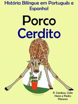 História Bilíngue em Português e Espanhol: Porco - Cerdito. Serie Aprender Espanhol.