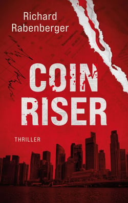 CoinRiser - Ein explosiver Finanz-Thriller über Gier, Loyalität und die dunklen Geheimnisse hinter dem digitalen Geld