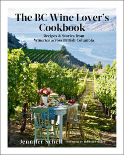 The BC Wine Lover's Cookbook - Recipes &amp; Stories from Wineries Across British Columbia