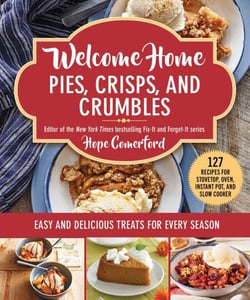 Welcome Home Pies, Crisps, and Crumbles - Easy and Delicious Treats for Every Season