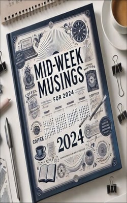 Mid-Week Musings - 2024 - 1, #1