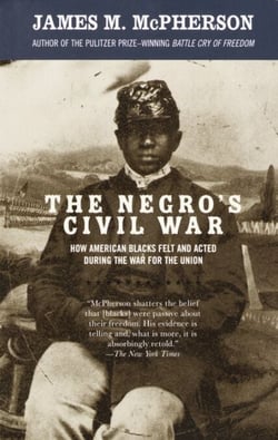 The Negro's Civil War - How American Blacks Felt and Acted During the War for the Union
