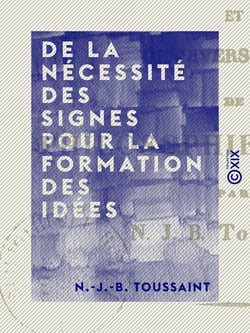 De la nécessité des signes pour la formation des idées - Et de divers sujets de philosophie morale