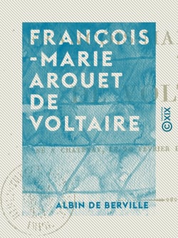 François-Marie Arouet de Voltaire - Né à Chatenay, le 20 février 1694, mort le 30 mai 1778