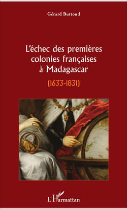 L'échec des premières colonies françaises à Madagascar - 1633-1831