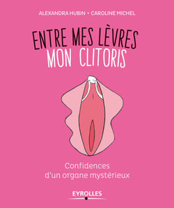 Entre mes lèvres mon clitoris - Confidences d'un organe mystérieux