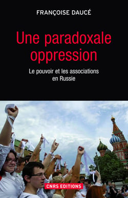 Une paradoxale oppression. Le pouvoir et les associations en Russie - Le pouvoir et les associations en Russie
