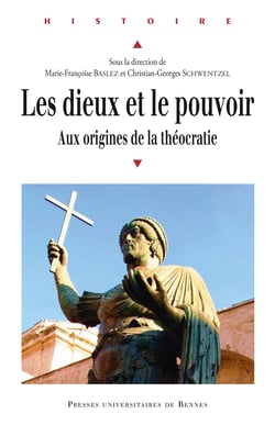 Les dieux et le pouvoir - Aux origines de la théocratie