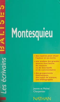 Montesquieu - Des repères pour situer l'auteur et ses écrits. Une analyse des grandes œuvres sous forme de résumés ou de descriptifs et de commentaires. Des groupements thématiques, des sujets de travaux, une bibliographie