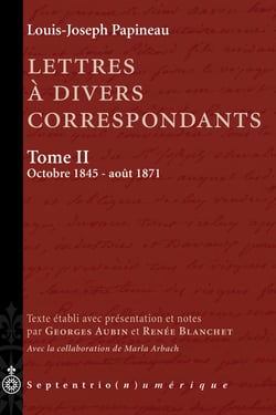 Lettres à divers correspondants, Tome II. Octobre 1845 - août 1871 - Texte établi et annoté par Georges Aubin et Renée Blanchet