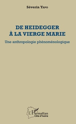 De Heidegger à la vierge Marie - Une anthropologie phénoménologique