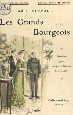 Les grands bourgeois - Mémoires pour servir à l'histoire de la société