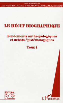 Le récit biographique - Fondements anthropologiques et débats épistémologiques - Tome 1