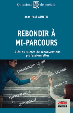 Rebondir à mi-parcours - Clés du succés de reconversions professionnelles