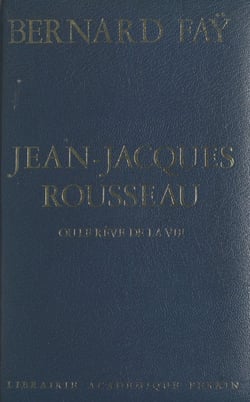 Jean-Jacques Rousseau - Ou Le rêve de la vie