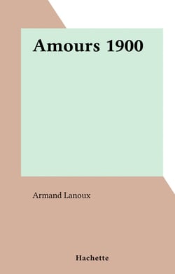 Amours 1900 - L'amour et l'Histoire