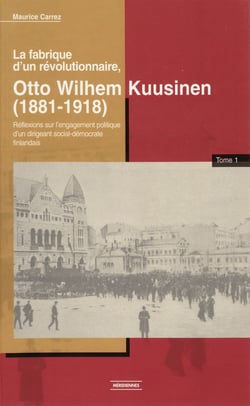 La fabrique d’un révolutionnaire, Otto Wilhelm Kuusinen (1881-1918) - Réflexions sur l’engagement politique d’un dirigeant social-démocrate finlandais