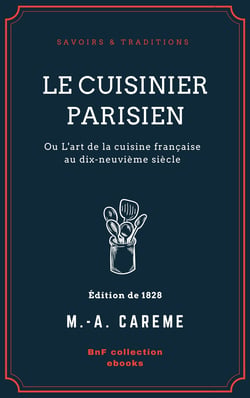 Le Cuisinier parisien - ou L'art de la cuisine française au dix-neuvième siècle