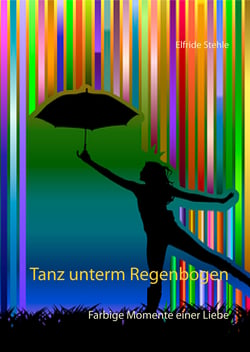 Tanz unterm Regenbogen - Farbige Momente einer Liebe