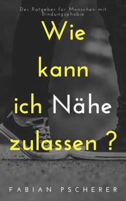 Wie kann ich Nähe zulassen? - Der Ratgeber für Menschen mit Bindungsphobie