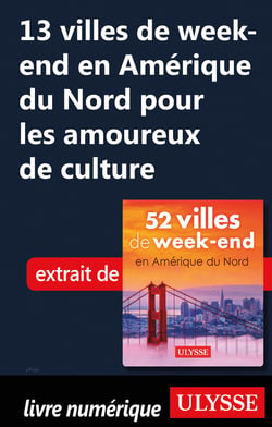 13 villes de week-end en Amérique du Nord pour les amoureux de culture