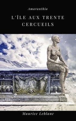 L'île aux Trente Cercueils - Arsène Lupin Volume 9
