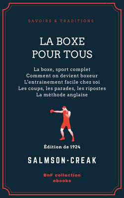 La Boxe pour tous - La boxe, sport complet - Comment on devient boxeur - L'entrainement facile chez soi - Les coups, les parades, les ripostes - La méthode anglaise