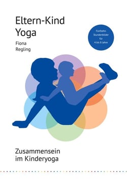Eltern-Kind-Yoga - Zusammensein im Kinderyoga. Fünfzehn Stundenbilder für 4 bis 8 Jahre