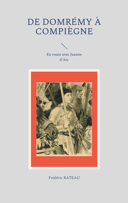 De Domrémy à Compiègne - En route avec Jeanne d'Arc