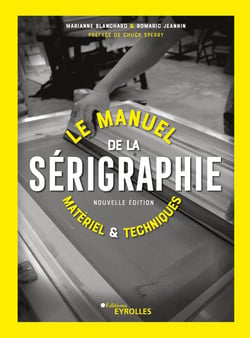 Le manuel de la sérigraphie - Matériel et techniques
