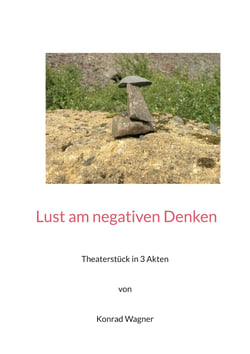 Lust am negativen Denken - Theaterstück in drei Akten