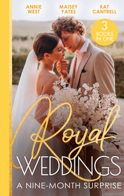 Royal Weddings: A Nine-Month Surprise - Sheikh's Royal Baby Revelation (Royal Brides for Desert Brothers) / The Prince's Pregnant Mistress / Matched to a Prince