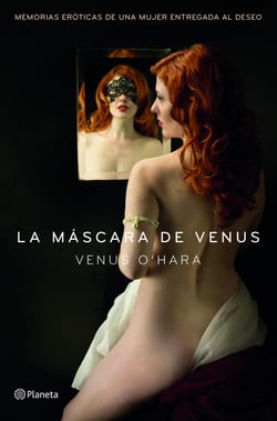 La máscara de Venus - Memorias eróticas de una mujer entregada al deseo