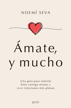 Ámate, y mucho - Una guía para sentirte bien contigo misma y vivir relaciones más plenas