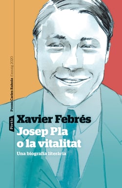 Josep Pla o la vitalitat - Una biografia literària. Premi Carles Rahola d'assaig 2020