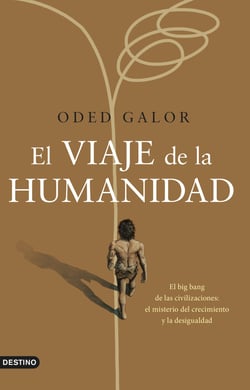 El viaje de la humanidad - El big bang de las civilizaciones: el misterio del crecimiento y la desigualdad